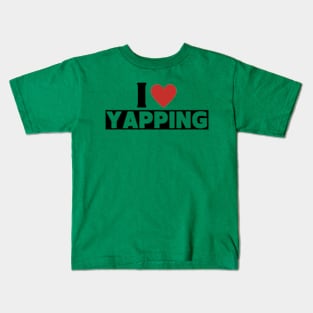 I Love Yapping Certified Yapper Kids T-Shirt